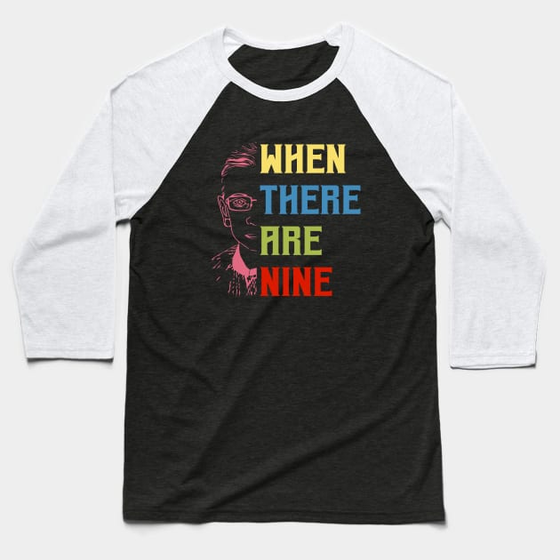 When There Are Nine Shirt Ruth Bader Ginsburg RBG Feminist Baseball T-Shirt by silvercoin